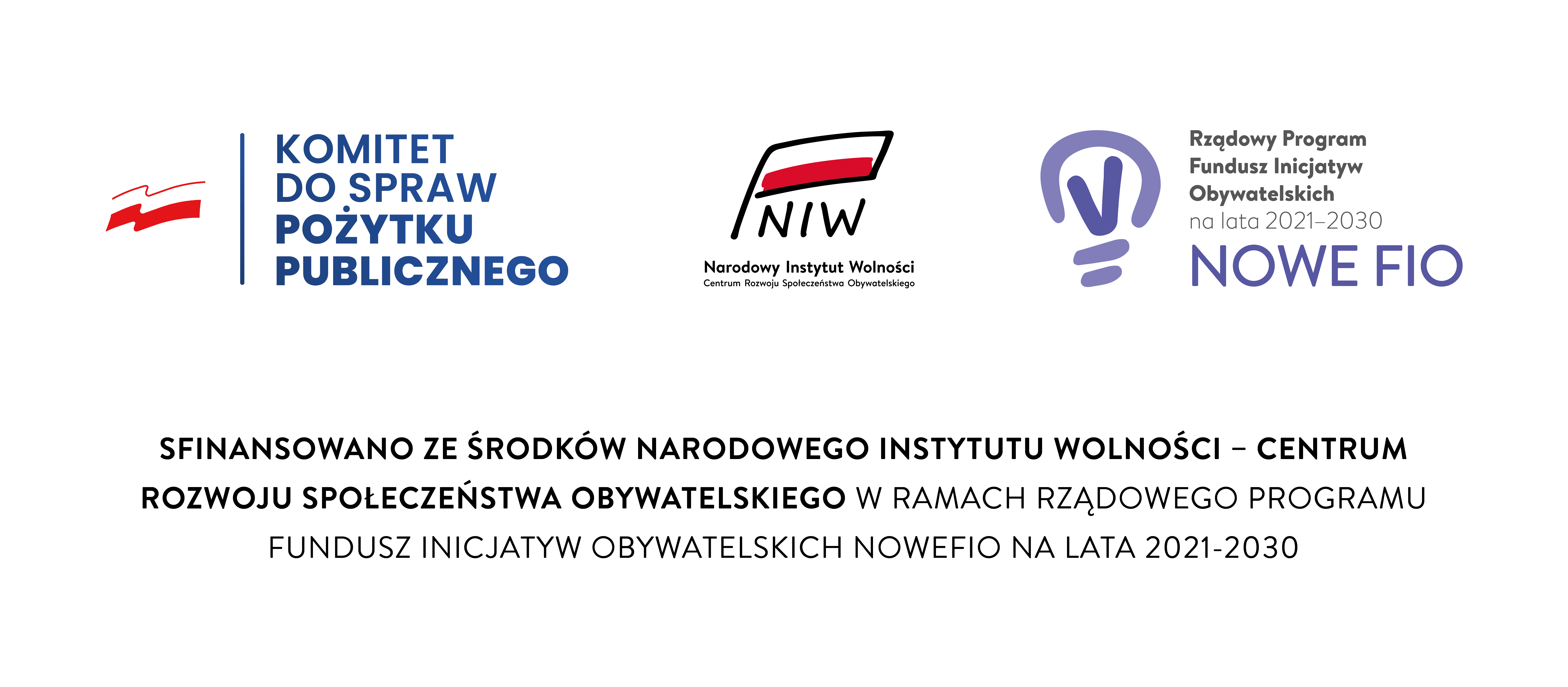 NOWE FIO logotypy: Komitet Do Spraw Pożytku Publicznego, Narodowy Instytuto Wolności Centrum Rozwoju Społeczeństwa Obywatelskiego, Rządowy Program Fundusz Inicjatyw Obywatelskich na lata 2021-2030 NOWE FIO, SFINANSOWANO ZE ŚRODKÓW NARODOWEGO INSTYTUTU WOLNOŚCI CENTRUM ROZWOJU SPOŁECZEŃSTWA OBYWATELSKIEGO W RAMACH RZĄDOWEGO PROGRAMU FUNDUSZ INICJATYW OBYWATELSKICH NOWEFIO NA LATA 2021-2030
