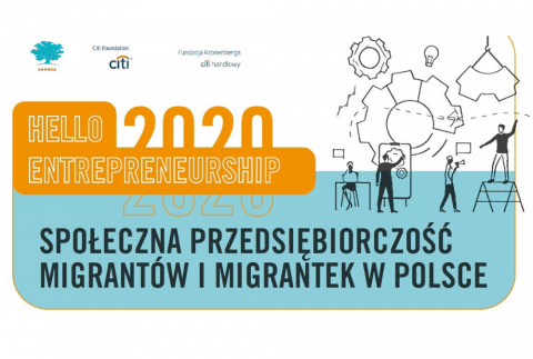 Grafika przedstawia stronę tytułową raportu pt. "Społeczna przedsiębiorczość migrantów i migrantek w Polsce". Na górze tytuł raportu, poniżej napis Hello Entrepreneurship 2020, a na dolnej połowie strony grafika przedstawiająca koła zębate oraz rysunki osób wykonujących różne zajęcia związane z planowaniem. Na dole logotypy Ashoki, Citi Foundation i Fundacji Kronenberga.