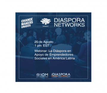 Flyer indicating the date and time of the webinar: 20 de Agosto at 1PM EST, and the title of the Webinar: La Colaboración entre Emprendedores Sociales en América Latina y la Diáspora.  The logos featured include: Changemakers Unidos, Ashoka Diaspora Networks, IOM, and iDiaspora