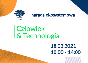 Na białym tle napis "Narada ekosystemowa: Człowiek & Technologia", 18.03.2021, 10:00-14:00. U góry logo Ashoki.