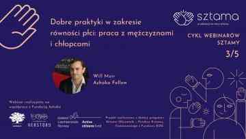 Na fioletowym tle napis "Dobre praktyki w zakresie równości płci: praca z mężczyznami i chłopcami", Will Muir Ashoka Fellow. Na około loga Ashoki, Sztamy, Fundacji Herstory, Active Citizens Fund.