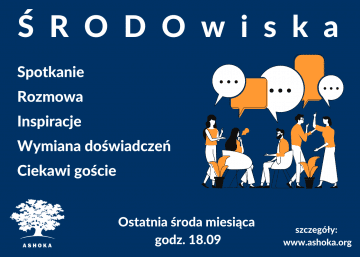 Na granatowym tle biały napis ŚRODOwiska. Po lewej stronie w kolumnie napisy: Spotkanie, Rozmowa, Inspiracje, Wymiana doświadczeń, Ciekawi goście. Po prawej stronie grafika przedstawiająca rozmawiające osoby. Na dole logo Ashoki (drzewo) oraz napis "ostatnia środa miesiąca 18:09, szczegóły: www.ashoka.org"