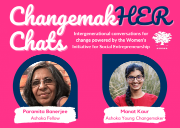 ChangemakHER Chats: Intergenerational conversations for change powered by the Women's Initiative for Social Entrepreneurship. Headshots of speakers Paramita Banerjee, Ashoka Fellow, and Manat Kaur, Ashoka Young Changemaker.