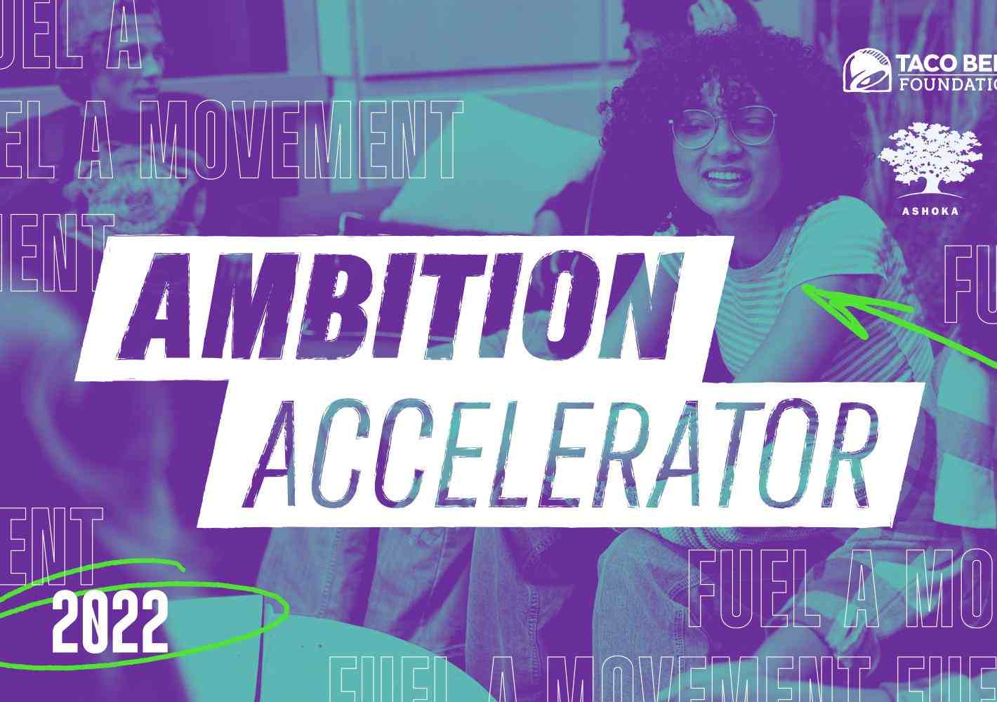 Photo shaded in purple of people talking together in a circle. In the foreground the words "AMBITION ACCELERATOR"; In upper hand corner, logo and text for Taco Bell Foundation and Ashoka. In lower left corner, text saying 2022 with a light green circle around it