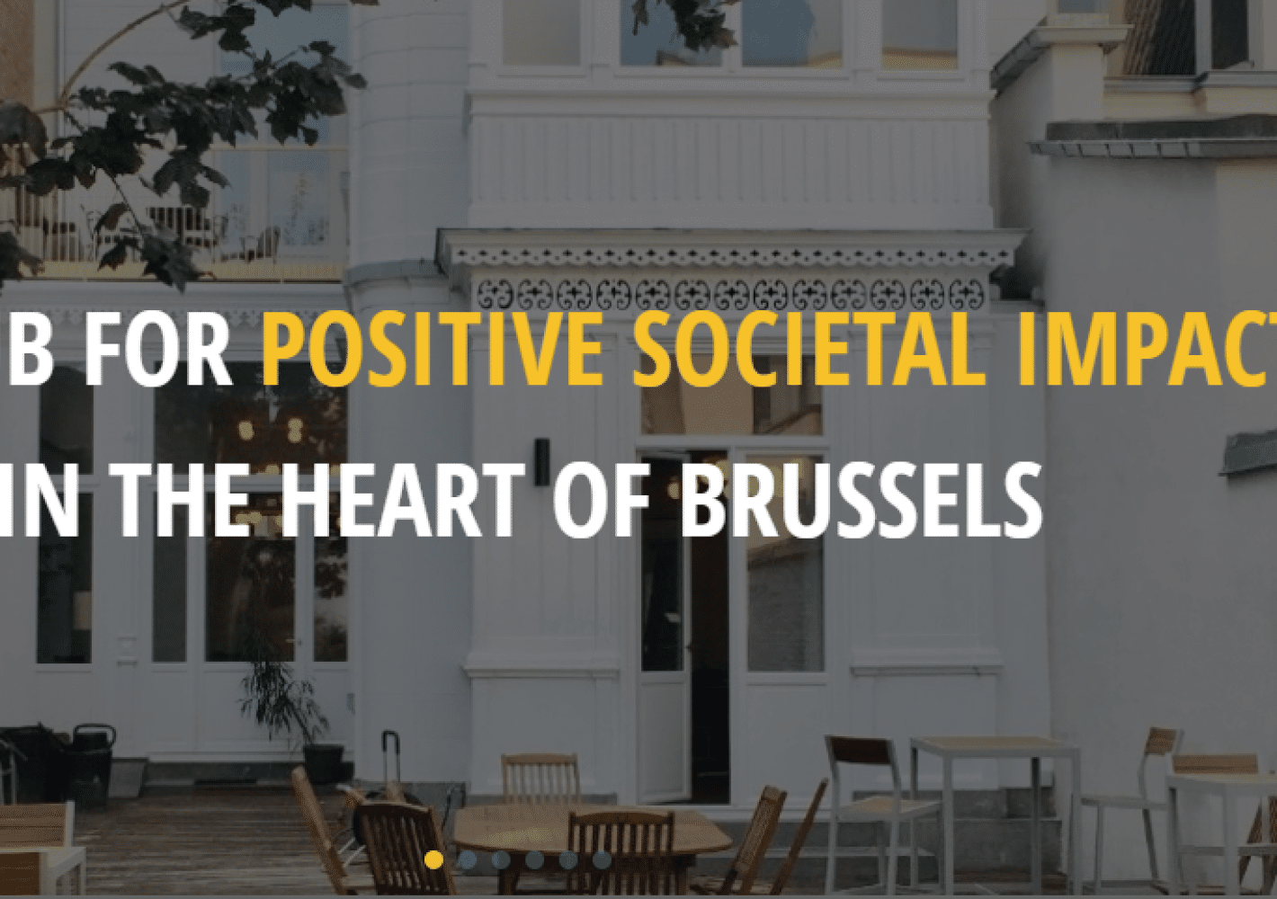 Written line: "The hub for the positive social impact in the hear of Brussels". Background showcasing the garden of the Impact House.