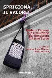 Sprigiona il valore! Made in carcere e la rivoluzione del Benessere Interno Lordo 