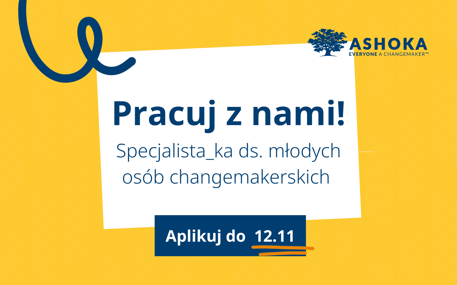 Na żółtym tle biały prostokąt z tekstem "Pracuj z nami! Specjalista_ka ds. młodych osób changemakerskich. Aplikuj do 12.11" W prawym górnym rogu logo Ashoki.