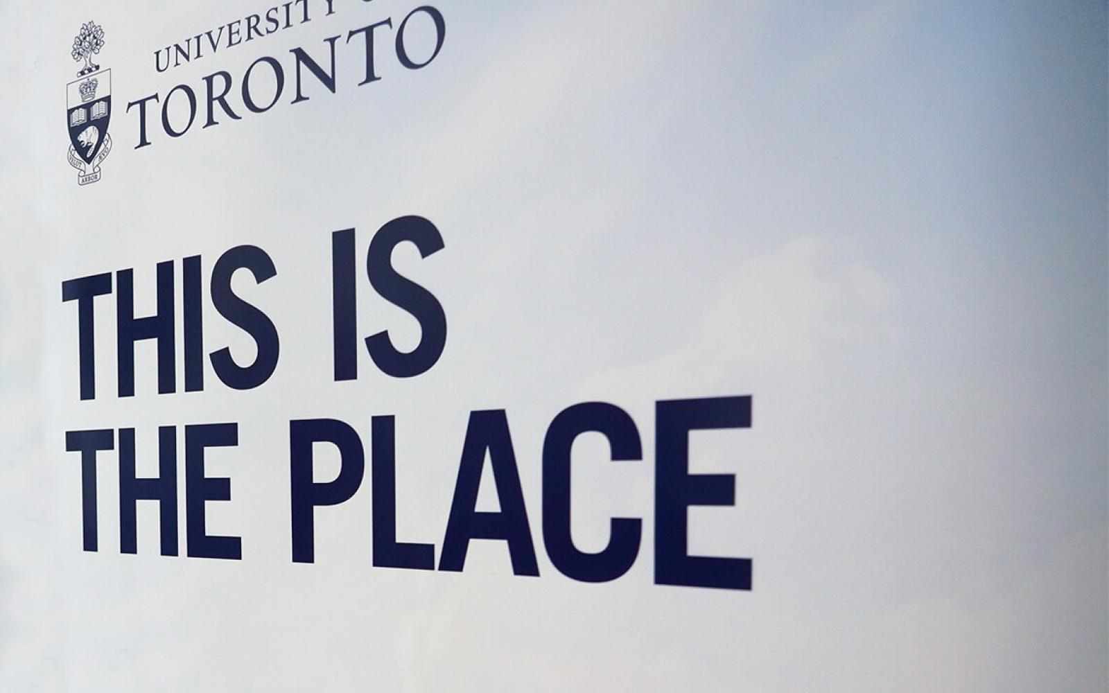 Banner that says "University of Toronto" with the U of T logo next to it. Underneath says "This is the Place" in capitalized big block letters