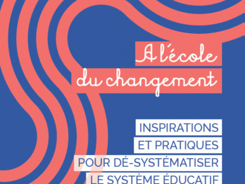 couverture du rapport A l'école du changement - inspirations et pratiques pour dé-systématiser le système éducatif