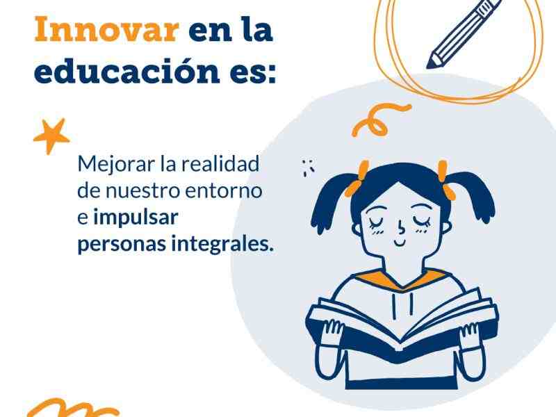 En la imagen se ve el dibujo de una niña con ojos cerrados sosteniendo un libro abierto. Se lee: Innovar en la educación es mejorar la realidad de nuestro entorno e impulsar personas integrales.