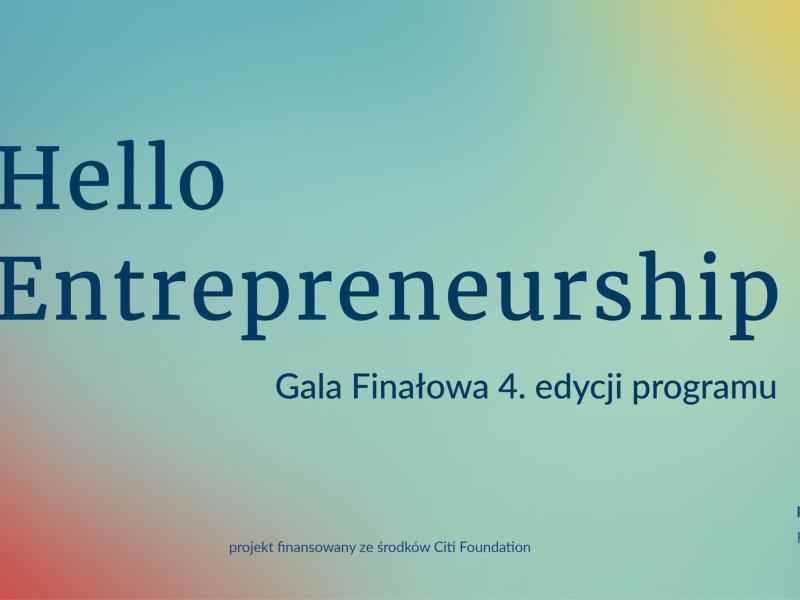 Na kolorowym tle napis "Hello Entrepreneurship: Gala Finałowa 4. edycji programu". Poniżej logo Ashoki, podpis "projekt finansowany ze środków Citi Foundation" i "Partner merytyroczyny: Fundacja Kronenberga Citi Handlowy".