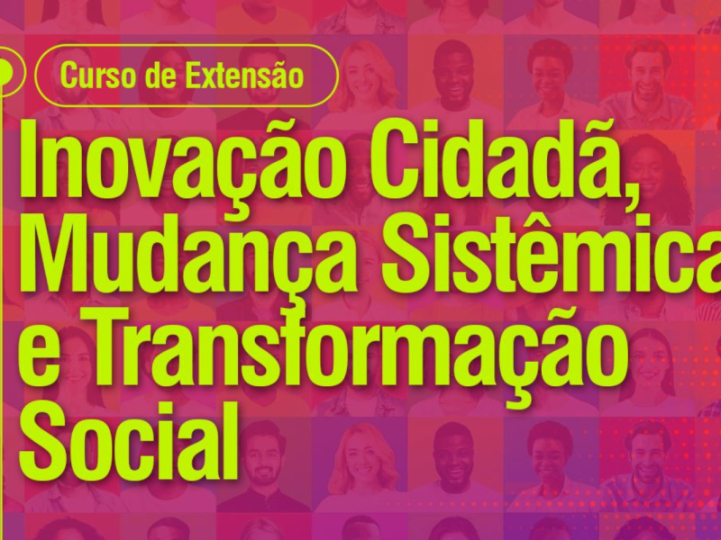 Mosaico com as fotos de várias pessoas sob um filtro rosa, Em destaque, lê-se "Curso de Extensão", "Inovação Cidadã, Mudança Sistêmica e Transformação Social".