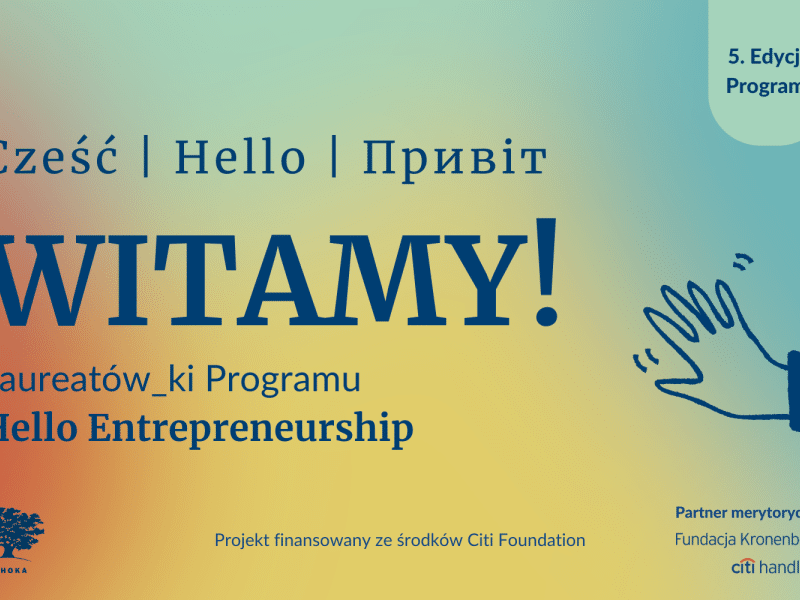 Na czerwono-żółto-zielonym tle grantowy napis "Witamy Lauretów_ki Programu Hello Entrepreneurship". Poniżej logo Ashoki, podpis "Projekt finansowany ze środków Citi Foundation" oraz "partner merytoryczny: Fundacja Kronenberga". W prawym górnym rogu napis "5. edycja programu".